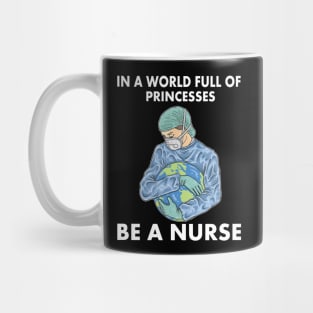 In a world full of princesses be a nurse Mug